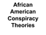 African_American_Conspiracy_Theories.ppt