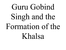Guru_Gobind_Singh_and_the_Formation_of_the_Khalsa.ppt