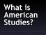 pt1_what_is_american_studies_copy.ppt